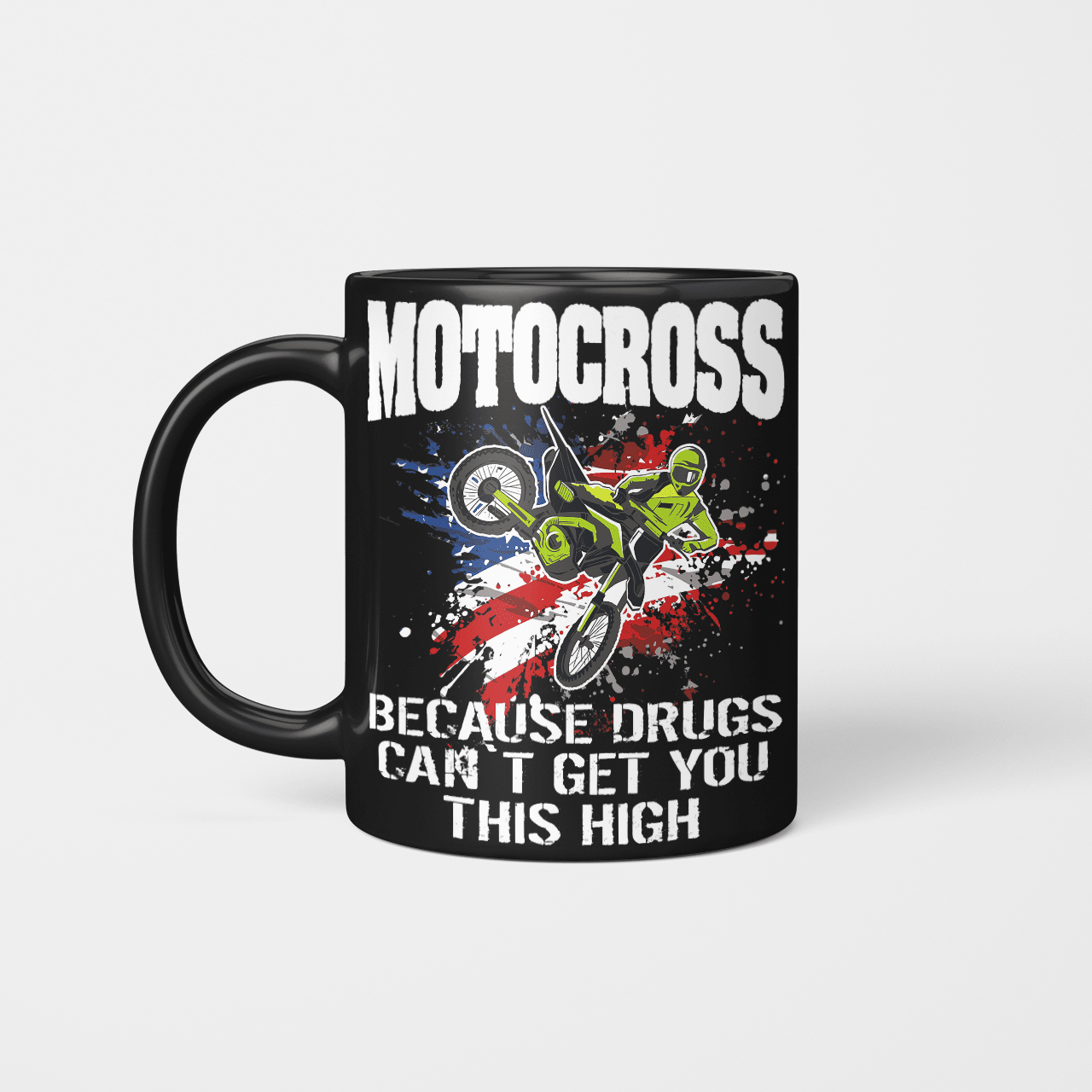 Motocross Because Drugs Can't Get You This High Mot2324