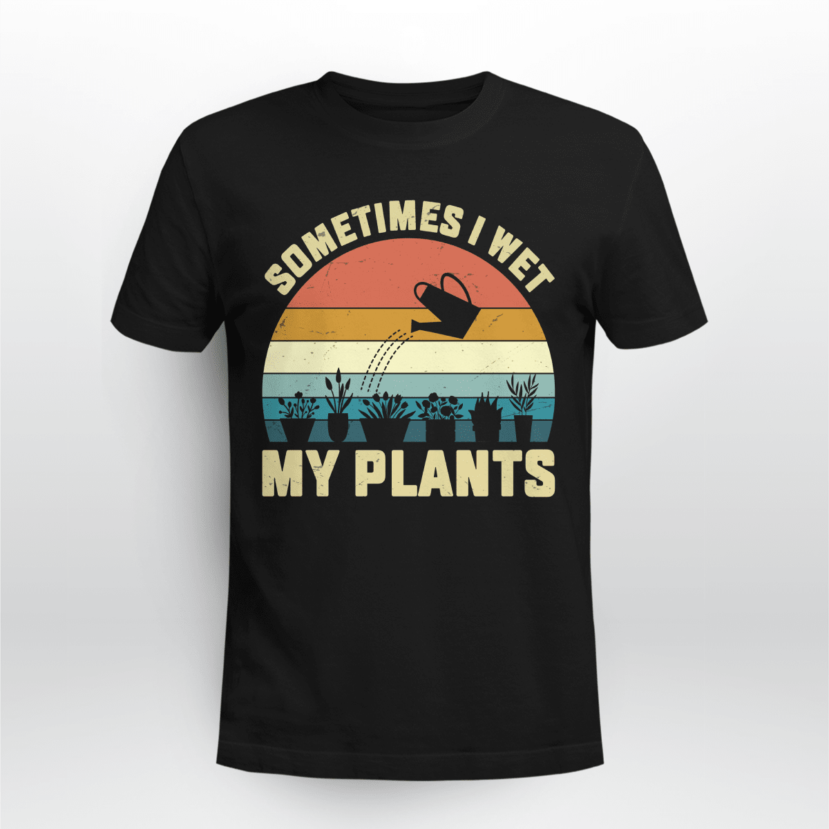 Sometimes I Wet My Plants | Funny Gardening T-shirt