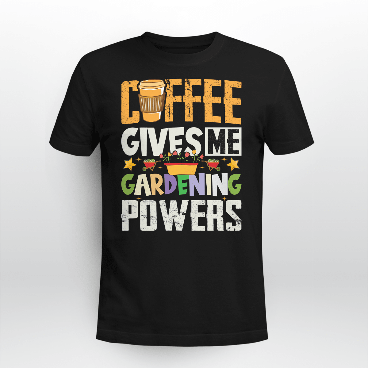 Coffee Gives Me Gardening Powers | Funny Gardening T-shirt