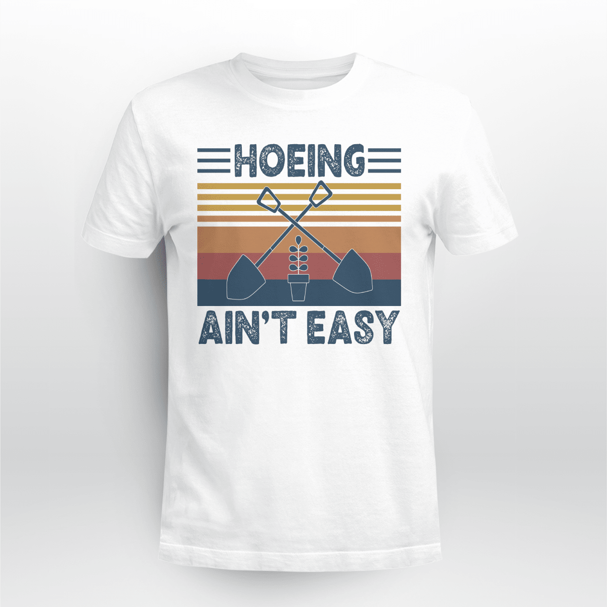 Hoeing Ain't Easy | funny Gardening T-shirt